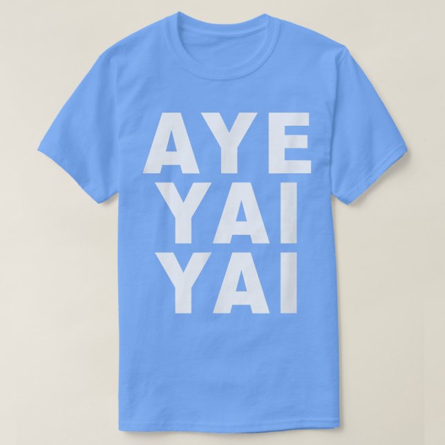 Aye Yai Yai  T-Shirt (Design Front)