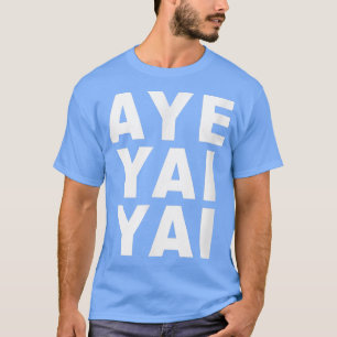 Aye Yai Yai  T-Shirt