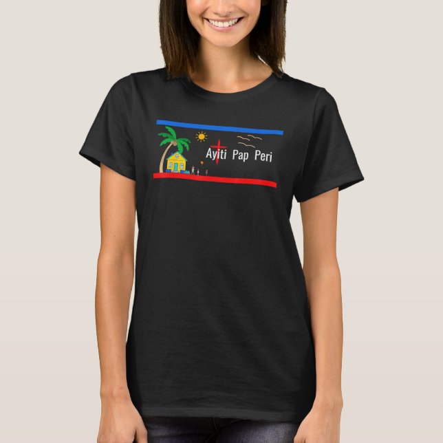 Ayiti Pap Peri (Haiti will not perish) T-Shirt (Front)