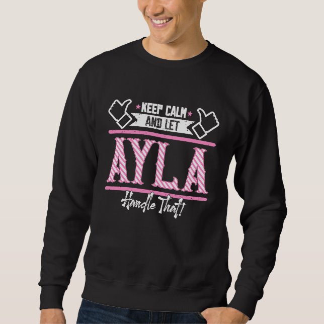 Ayla Keep Calm and let Ayla Handle that Sweatshirt (Front)