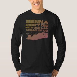 Ayrton Senna didn't die, he's one lap ahead of us T-Shirt