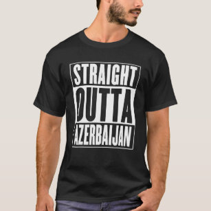 Azerbaijan  Straight Outta Azerbaijan T-Shirt