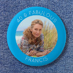Azure and White 40 & Fabulous Photo 6 Cm Round Badge<br><div class="desc">Create your own personalised circle photo round standard size pinback button her 40th birthday party. Customise the solid aqua blue background colour or the white thin line text colour to match your photo. If you change the font type or size, you can fine tune the curvature of the text in...</div>