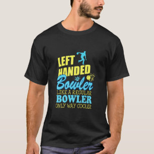B0wling Left Handed B0wler Cooler Than Regular T-Shirt