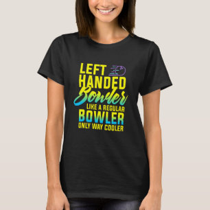 B0wling Left Handed B0wler Funny Team Leftie T-Shirt