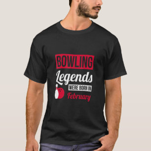 B0wling Legends Were Born In February Birthday B0 T-Shirt