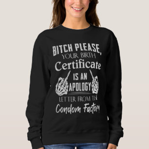 B1tch Please Your Birth Certificate Sweatshirt