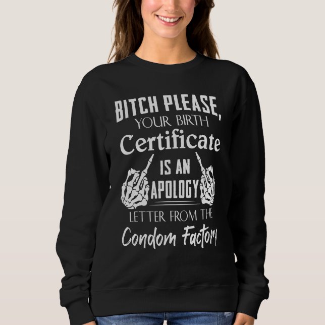 B1tch Please Your Birth Certificate Sweatshirt (Front)