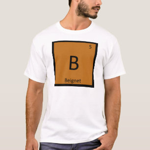 B - Beignet Appetizer Chemistry Periodic Table T-Shirt
