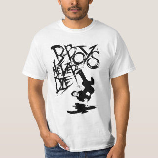 b.boy never die! t'shirt!! T-Shirt