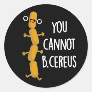 B Cereus Funny Bacteria Pun Dark BG Classic Round Sticker