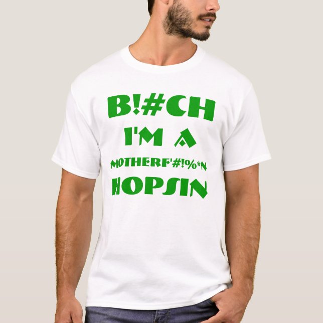 B!#CH I'M A MOTHERF'#!%*N HOPSIN T-Shirt (Front)