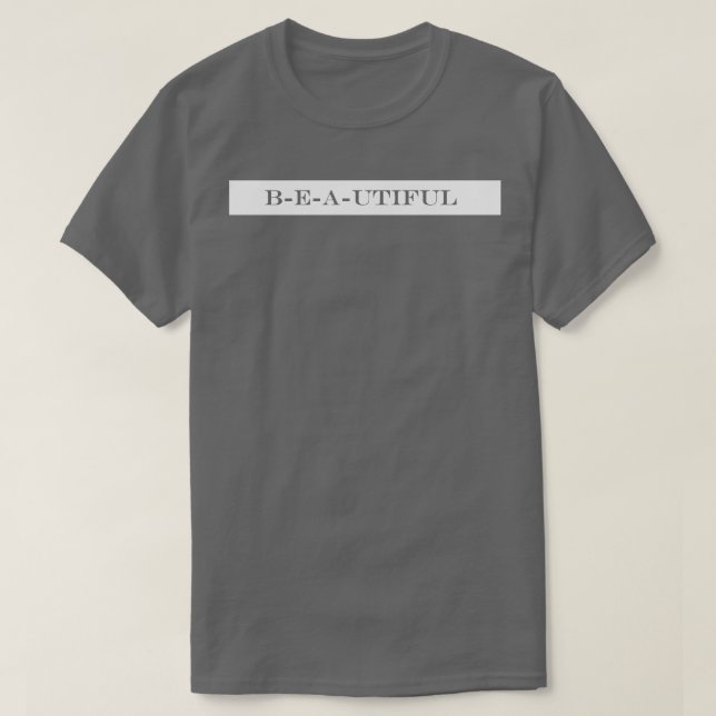 b e a utiful beautiful T-Shirt (Design Front)