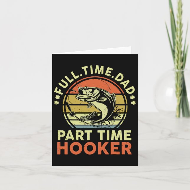 B Fishing Father Day Funny Full Time Dad Part Time Card (Front)