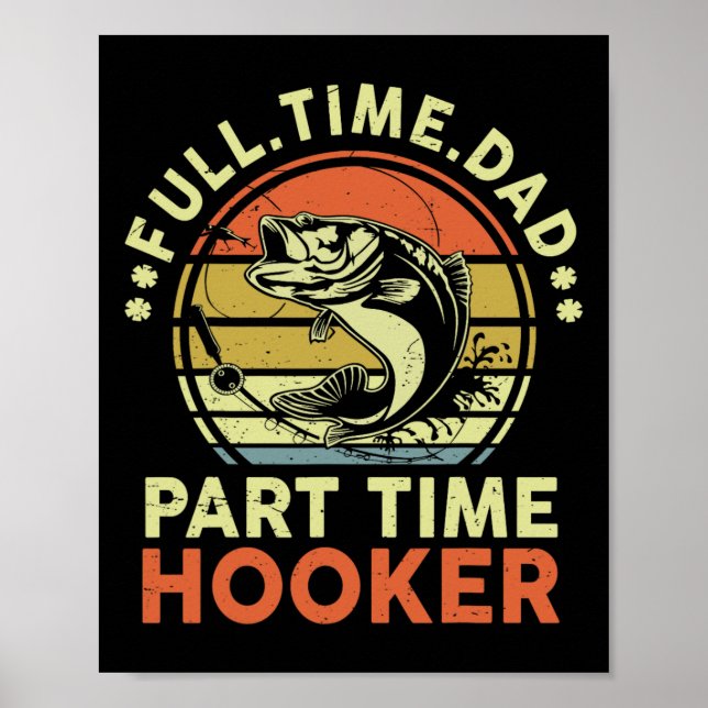 B Fishing Father Day Funny Full Time Dad Part Time Poster (Front)
