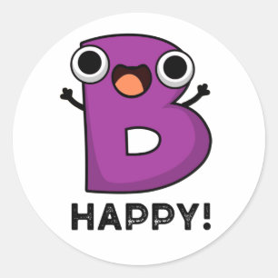 B Happy Funny Alphabet Pun Classic Round Sticker