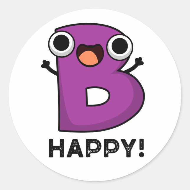 B Happy Funny Alphabet Pun Classic Round Sticker (Front)