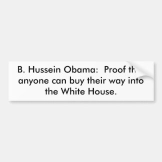 B. Hussein Obama:  Proof that anyone can buy th... Bumper Sticker