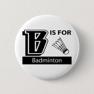 B Is For Badminton 6 Cm Round Badge