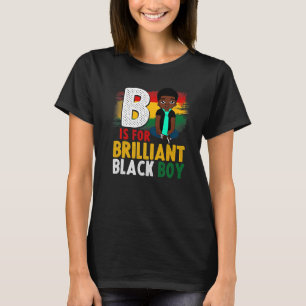 B Is For Brilliant Black Boy Black History Month A T-Shirt