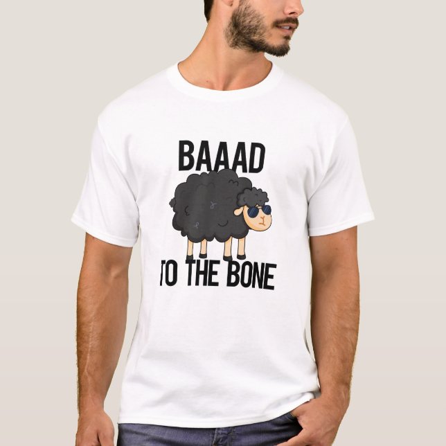 Baaaad To The Bone Funny Black Sheep Pun T-Shirt (Front)