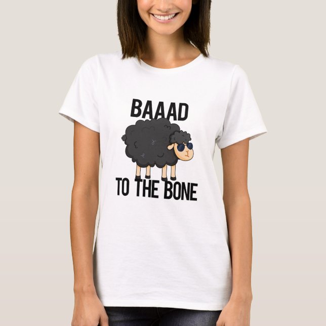 Baaaad To The Bone Funny Black Sheep Pun T-Shirt (Front)