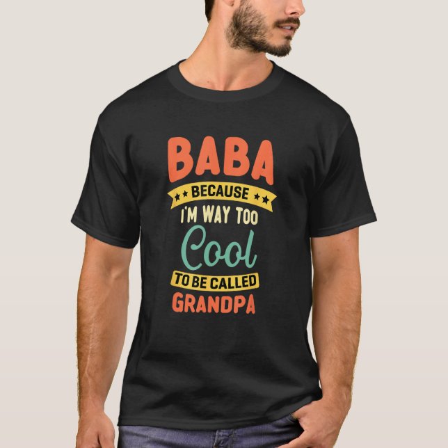 Baba Because I m Too Cool To Be Called Grandpa Fat T-Shirt (Front)