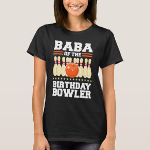 Baba Of The Birthday Bowler Bday Bowling Party T-Shirt