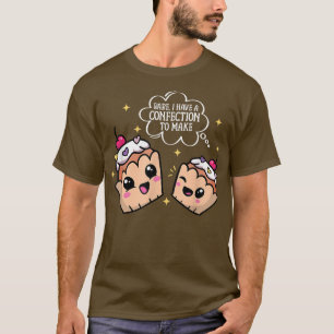 Babe I Have A Confection To Make I Funny Baking Ba T-Shirt