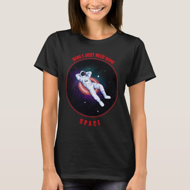 Babe I just need some space break up love T-Shirt (Front)