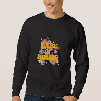 Babe of Honor Bachelorette Party Bridal Party Matc Sweatshirt