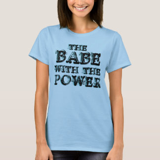 Babe-With-The-Power T-Shirt