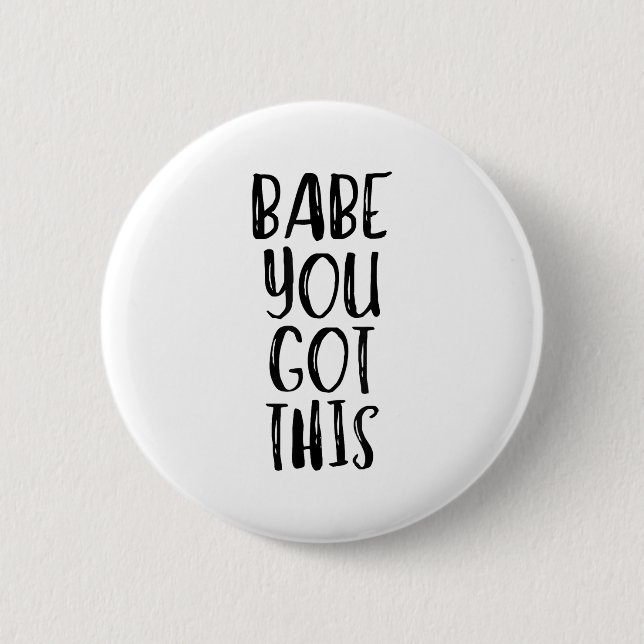 Babe You Got This - Uplifting Motivational Slogan  6 Cm Round Badge (Front)