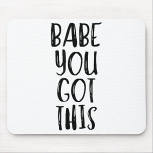 Babe You Got This - Uplifting Motivational Slogan Mouse Pad