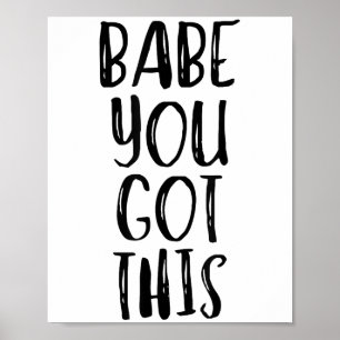 Babe You Got This - Uplifting Motivational Slogan Poster