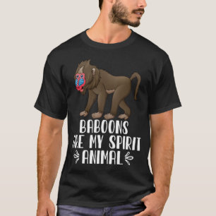 Baboons Are My Spirit Animal T-Shirt