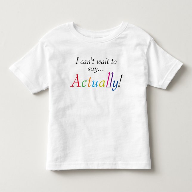 Baby Actually Saying Fun Shirt (Front)