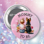 Baby and Puppy Mummy to be Baby Shower   6 Cm Round Badge<br><div class="desc">Mum to be baby shower buttons. Sweet baby girl sitting next to her little puppy German Shepherd in a patch of pretty watercolor flowers. Pink and blue butterflies and pretty wildflowers.</div>