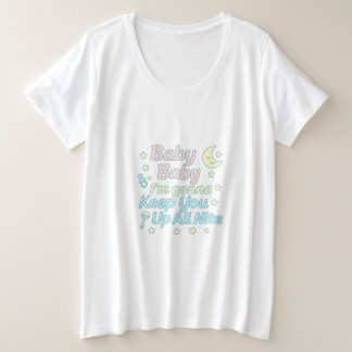 Baby Baby I’m Gonna Keep You Up All Nite Pastel Plus Size T-Shirt