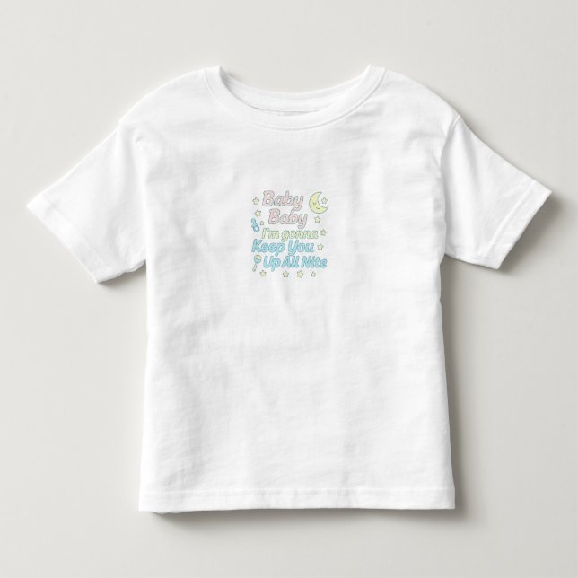 Baby Baby I’m Gonna Keep You Up All Nite Pastel  Toddler T-Shirt (Front)