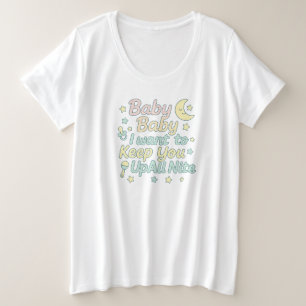 Baby Baby Keep You Up All Nite Pastel Nursery Quot Plus Size T-Shirt