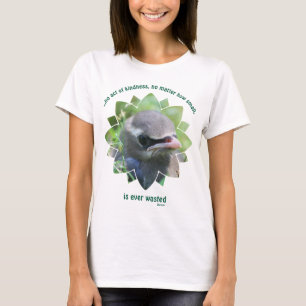 Baby Bird Inspirational Kindness Quote  T-Shirt