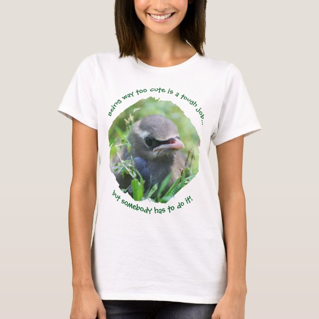 Baby Bird Way Too Cute T-Shirt (Front)