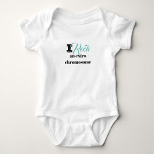 Baby body suit "I rock an extra chromosome" Bodysuit