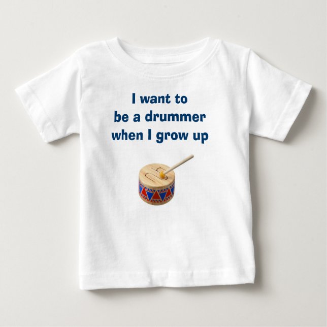 BABY BOY OR GIRL WANTS TO BE A DRUMMER T-SHIRT (Front)