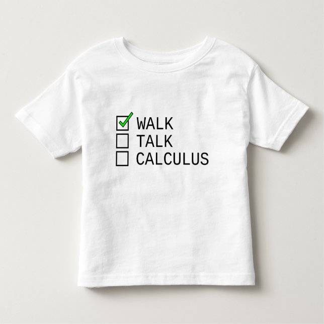 Baby Checklist: Walk, Talk, Calculus Toddler T-Shirt (Front)