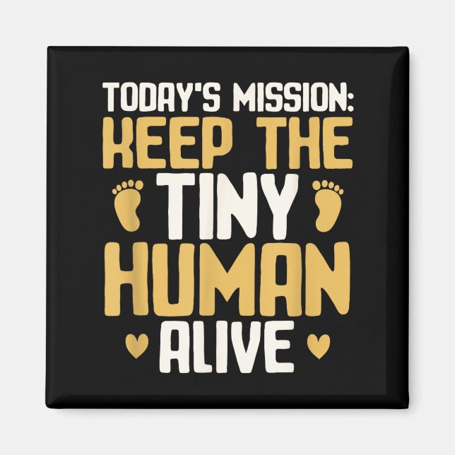 Baby Daddy Keep The Tiny Human Alive Funny New Dad Magnet (Front)