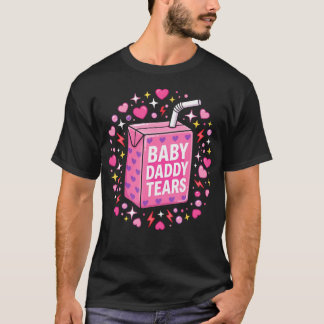 Baby Daddy Tears Funny Pink Juice Box Saying T-Shirt
