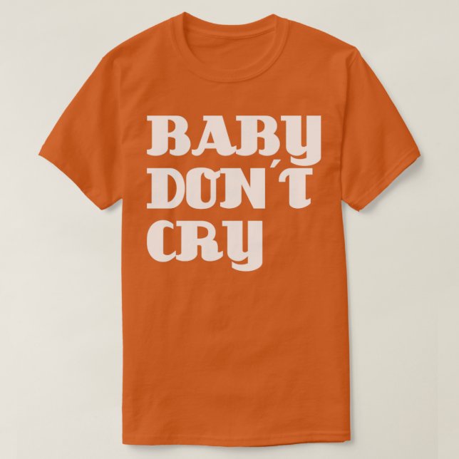 Baby Dont Cry white T-Shirt (Design Front)
