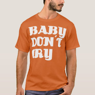 Baby Dont Cry white T-Shirt